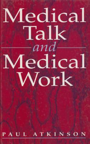 Книга Medical Talk and Medical Work Paul Anthony Atkinson