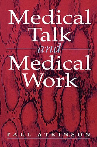 Książka Medical Talk and Medical Work Paul Anthony Atkinson