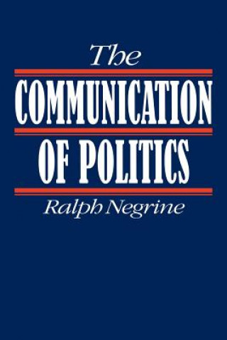 Kniha Communication of Politics Ralph M. Negrine