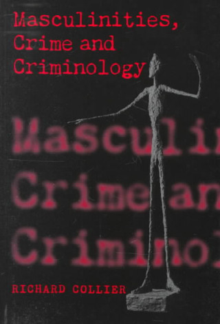 Könyv Masculinities, Crime and Criminology Richard Collier
