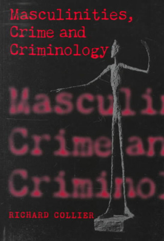 Livre Masculinities, Crime and Criminology Richard Collier