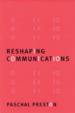 Kniha Reshaping Communications Paschal Preston