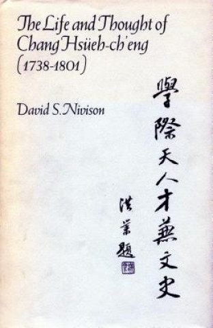 Kniha Life and Thought of Chang Hsueh-Ch'eng, 1738-1801 David S. Nivison