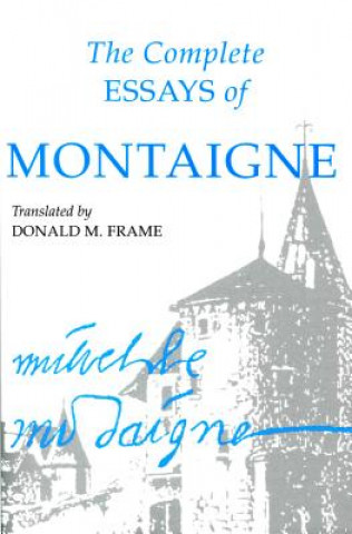 Könyv Complete Essays of Montaigne Michel de Montaigne