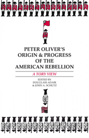 Kniha Peter Oliver's "Origin and Progress of the American Rebellion" Peter Oliver