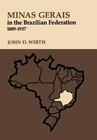 Carte Minas Gerais in the Brazilian Federation, 1889-1937 John D. Wirth