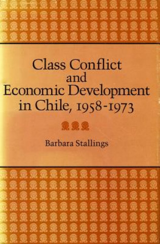 Carte Class Conflict and Economic Development in Chile, 1958-1973 Barbara Stallings