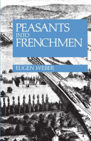 Könyv Peasants into Frenchmen Eugen Weber
