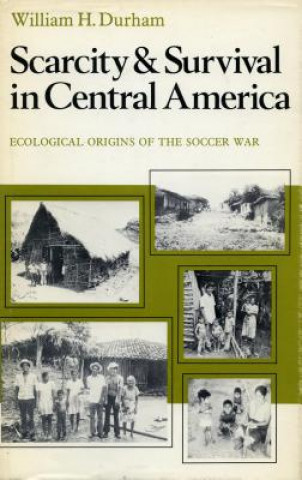 Książka Scarcity and Survival in Central America William H. Durham