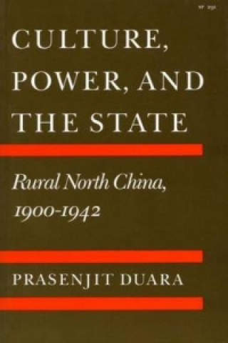 Kniha Culture, Power, and the State Prasenjit Duara