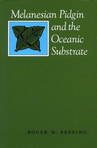 Kniha Melanesian Pidgin and the Oceanic Substrate Roger M. Keesing