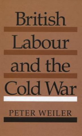 Книга British Labour and the Cold War Peter Weiler