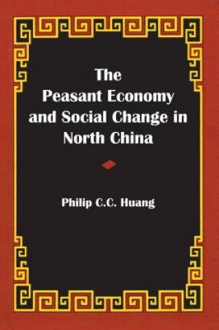 Knjiga Peasant Economy and Social Change in North China Philip C. C. Huang