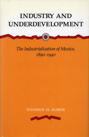 Knjiga Industry and Underdevelopment Stephen H. Haber