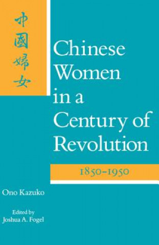 Könyv Chinese Women in a Century of Revolution, 1850-1950 Ono Kazuko