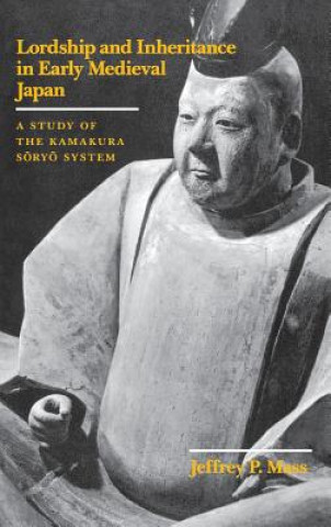 Kniha Lordship and Inheritance in Early Medieval Japan Jeffrey P. Mass