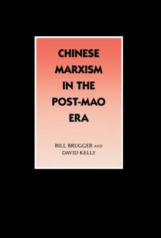 Könyv Chinese Marxism in the Post-Mao Era Bill Brugger
