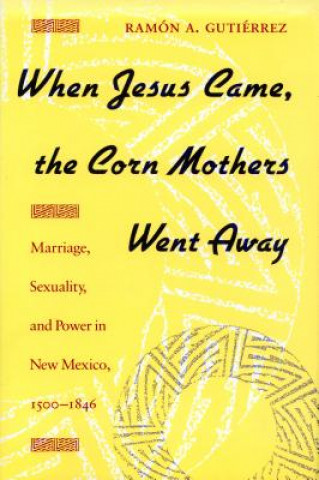 Kniha When Jesus Came, the Corn Mothers Went Away Ramon Gutierrez