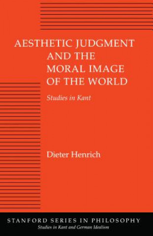Kniha Aesthetic Judgment and the Moral Image of the World Dieter Henrich