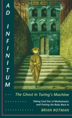 Könyv Ad Infinitum... The Ghost in Turing's Machine Brian Rotman