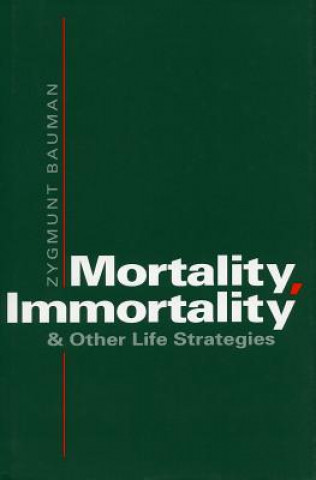 Könyv Mortality, Immortality, and Other Life Strategies Zygmunt Bauman