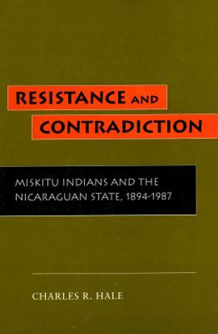 Kniha Resistance and Contradiction Charles R. Hale