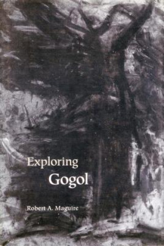 Knjiga Exploring Gogol Robert A. Maguire