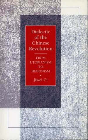 Kniha Dialectic of the Chinese Revolution Jiwei Ci