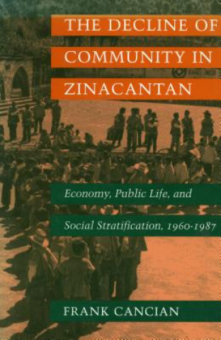 Könyv Decline of Community in Zinacantan Frank Cancian