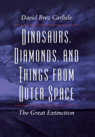 Kniha Dinosaurs, Diamonds, and Things from Outer Space David Brez Carlisle