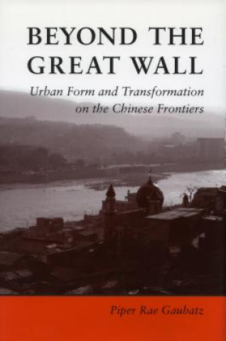 Könyv Beyond the Great Wall Piper Gaubatz