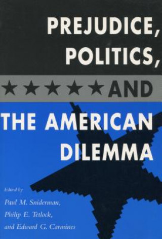 Kniha Prejudice, Politics, and the American Dilemma Paul M. Sniderman