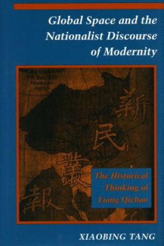 Kniha Global Space and the Nationalist Discourse of Modernity Xiaobing Tang