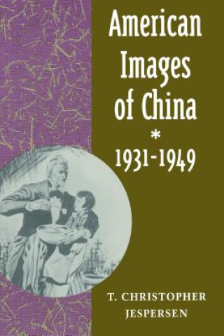 Kniha American Images of China, 1931-1949 T.Christopher Jespersen