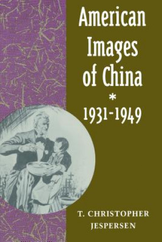 Książka American Images of China, 1931-1949 T.Christopher Jespersen