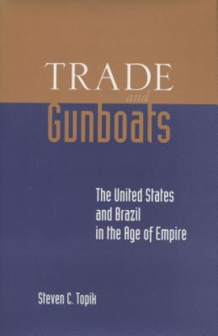 Kniha Trade and Gunboats Steven C. Topik