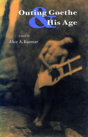 Knjiga Outing Goethe & His Age Alice A. Kuzniar