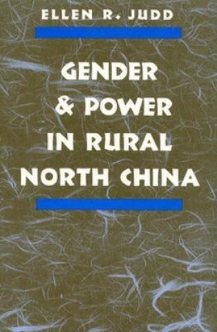 Książka Gender and Power in Rural North China Ellen R. Judd