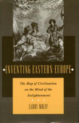 Książka Inventing Eastern Europe Larry Wolff