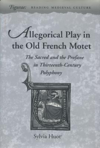 Livre Allegorical Play in the Old French Motet Sylvia Huot