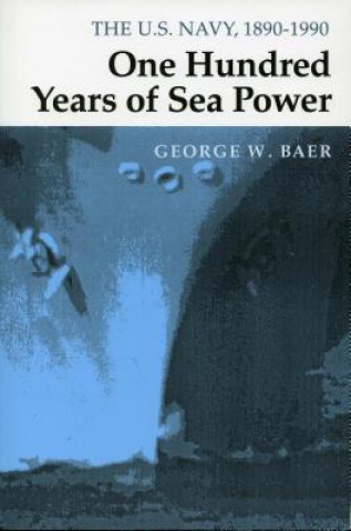 Книга One Hundred Years of Sea Power George W. Baer