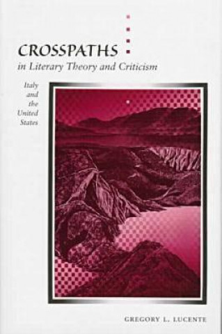 Книга Crosspaths in Literary Theory and Criticism Gregory L. Lucente