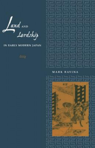 Kniha Land and Lordship in Early Modern Japan Mark Ravina