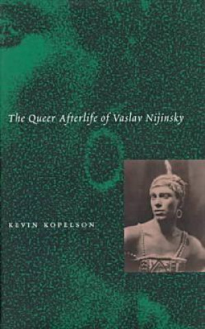 Книга Queer Afterlife of Vaslav Nijinsky Kevin Kopelson