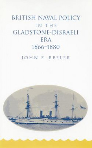 Carte British Naval Policy in the Gladstone-Disraeli Era, 1866-1880 John F. Beeler