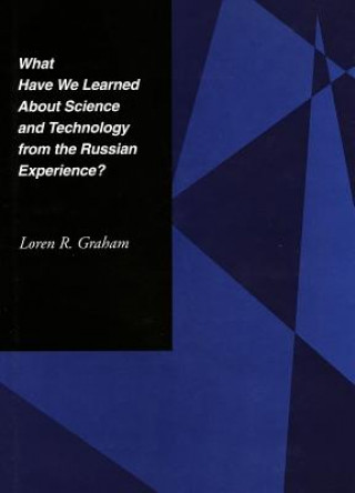 Kniha What Have We Learned About Science and Technology from the Russian Experience? Loren R. Graham