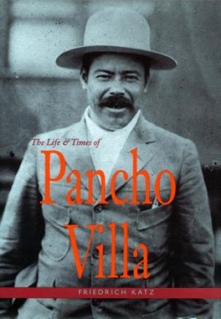 Könyv Life and Times of Pancho Villa Friedrich Katz