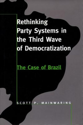Könyv Rethinking Party Systems in the Third Wave of Democratization Scott Mainwaring