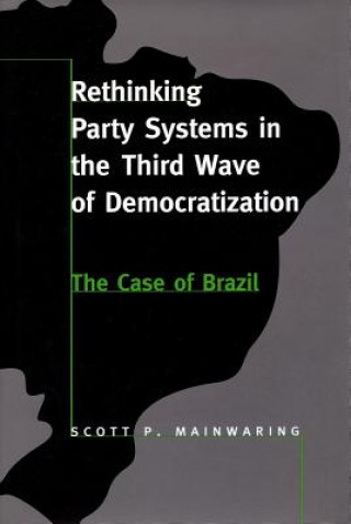 Kniha Rethinking Party Systems in the Third Wave of Democratization Scott Mainwaring