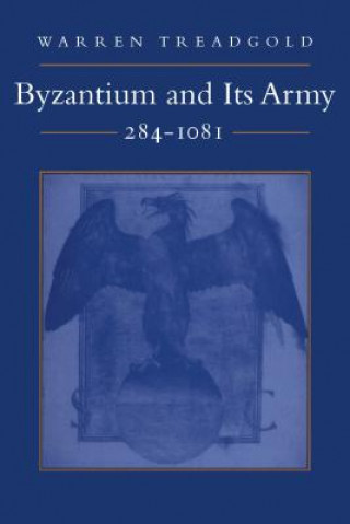 Könyv Byzantium and Its Army, 284-1081 Warren T. Treadgold